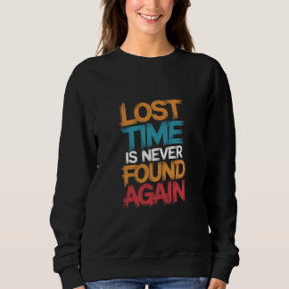 lost time is never found again sweatshirt