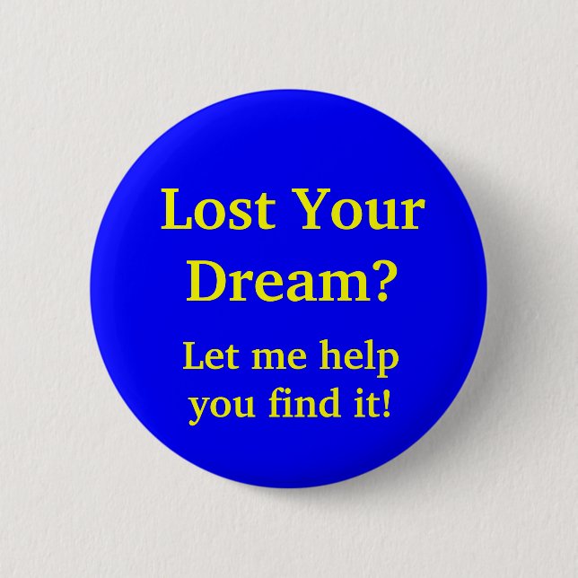 Lost Your Dream? Let me help you find it! 6 Cm Round Badge (Front)