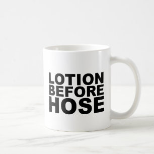 LOTION BEFORE HOSE crazy shirt mug mousepad or hat