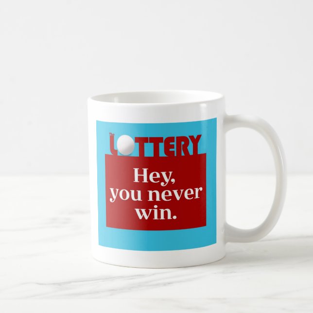 LOTTERY hey you never win mug (Right)