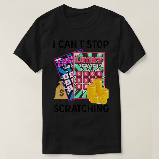 Lottery I Cant Stop Scratching Scratch Off Lotter  T-Shirt (Design Front)