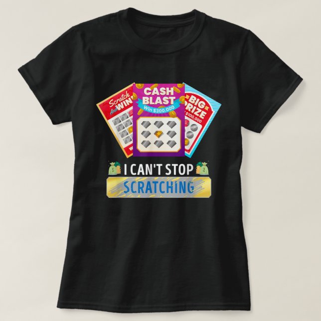 Lottery I Can't Stop Scratching Scratch Off Lotter T-Shirt (Design Front)