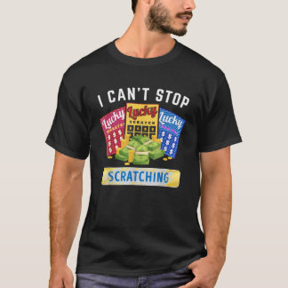 Lottery Scratcher Lotto Scratcher I Cant Stop Scra T-Shirt