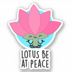 Lotus Be At Peace Funny Plant Pun