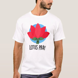 Lotus Pray Funny Plant Pun  T-Shirt