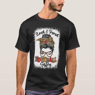 Loud And Proud Football Sister Messy Bun Bleached T-Shirt