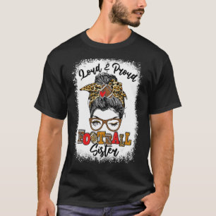 Loud And Proud Football Sister Messy Bun Bleached T-Shirt