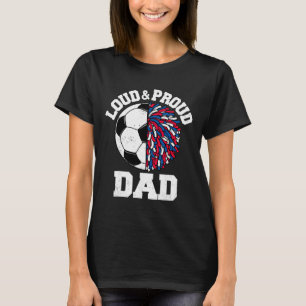 Loud And Proud Soccer Cheerleader Dad Funny Game D T-Shirt
