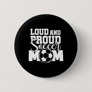 Loud And Proud Soccer Mum 6 Cm Round Badge