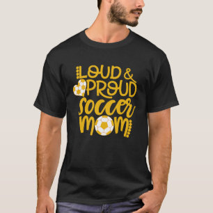 Loud and Proud Soccer Mum Sports Mum T-Shirt