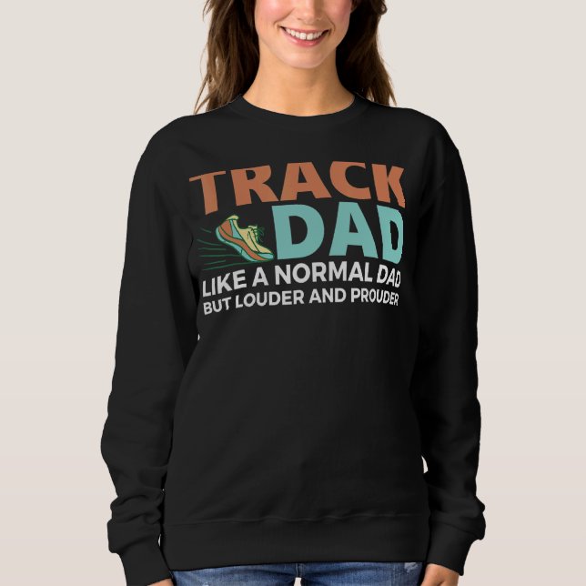 Loud And Proud Track Dad Loves Field Sports 1 Sweatshirt (Front)
