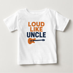Loud like uncle baby T-Shirt