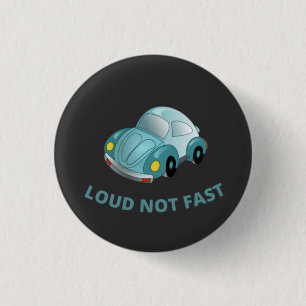 LOUD NOT FAST 3 CM ROUND BADGE