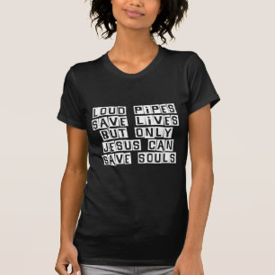 Loud Pipes Jesus Saves T-Shirt