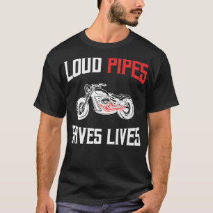 Loud Pipes Saves Lives Biker  756 T-Shirt