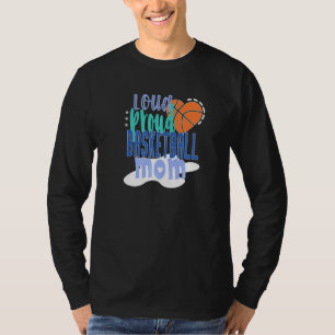 Loud Proud Basketball Mom T-Shirt