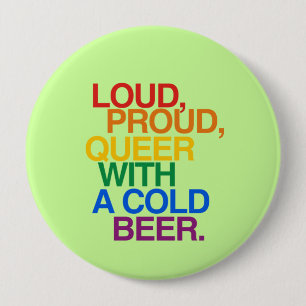 LOUD PROUD QUEER WITH A BEER 10 CM ROUND BADGE