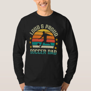 Loud & Proud Soccer Dad  Sport Players Dad Father' T-Shirt