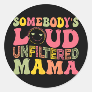 Loud Unfiltered Mama Mothers Day Classic Round Sticker