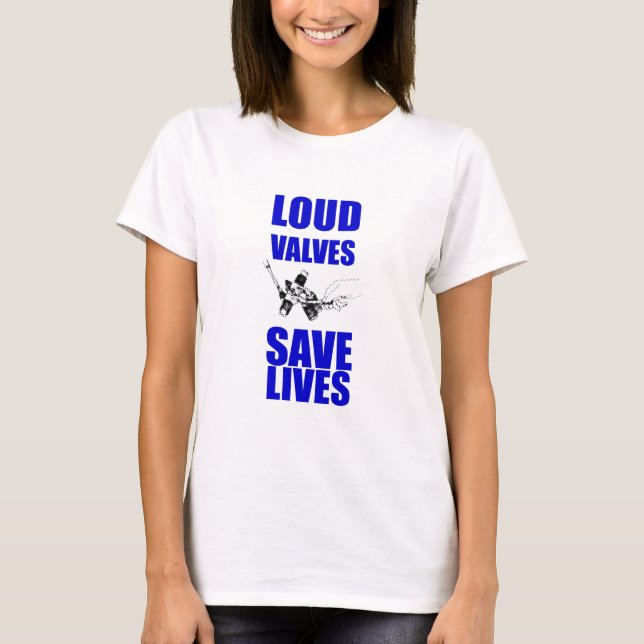Loud Valves Save Lives T-Shirt (Front)