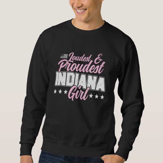 Loudest Proudest Indiana Girl Home State Pride Sweatshirt (Front)