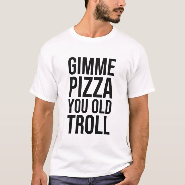 Louie Wearing Gimme Pizza You Old Troll       T-Shirt (Front)