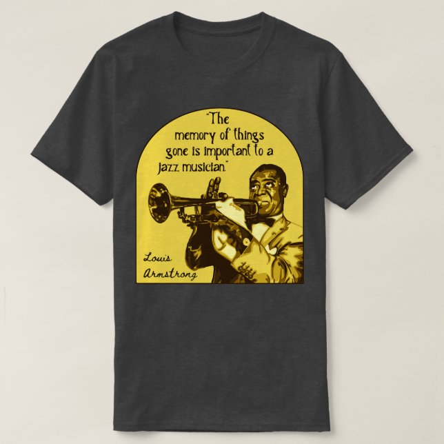 Louis Armstrong Portrait And Quote 1 T-Shirt (Design Front)