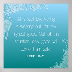 Louise Hay Quote   All is Well. I Am Safe Poster