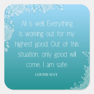 Louise Hay Quote   All is Well. I Am Safe Square Sticker