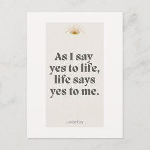 Louise Hay Quote - Life Says Yes To Me Postcard