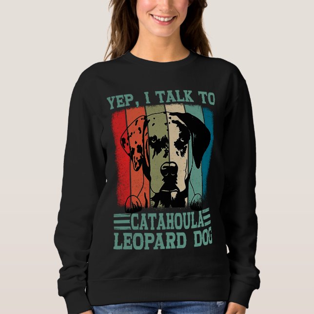 Louisiana Catahoula Leopard Dog I Talk To A Dog Mo Sweatshirt (Front)