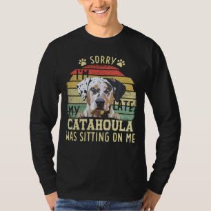 Louisiana Catahoula Leopard Sorry Im Late Dog Was T-Shirt