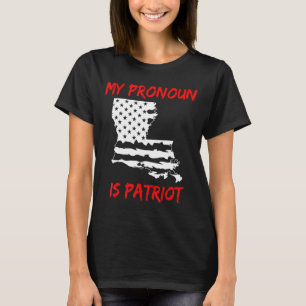 Louisiana My Pronoun Is Patriot Patriotic American T-Shirt