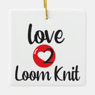 Love 2 Loom Knit Ceramic Ornament