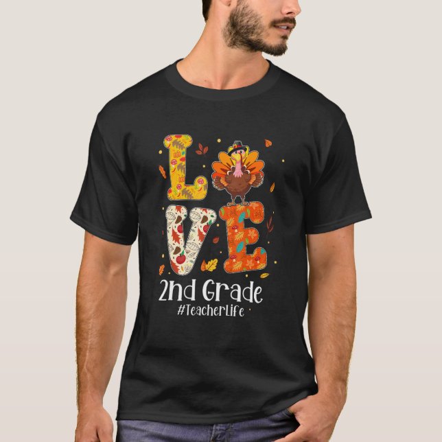 Love 2nd Grade Teacher Life Turkey Teacher Thanksg T-Shirt (Front)