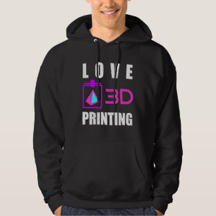 Love 3d Printing 3d Printer Fan Geek Expert 3d Pri Hoodie