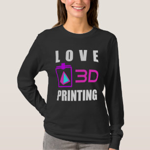 Love 3d Printing 3d Printer Fan Geek Expert 3d Pri T-Shirt