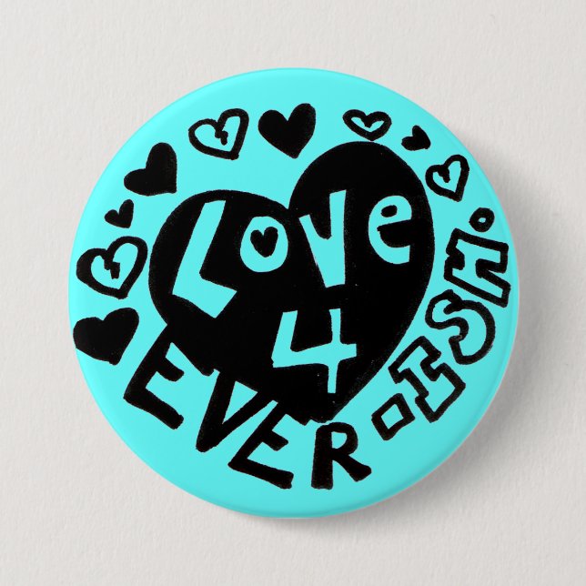Love 4Ever ISH Button/Pin 7.5 Cm Round Badge (Front)