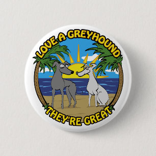 LOVE A GREYHOUND THEY'RE GREAT 6 CM ROUND BADGE