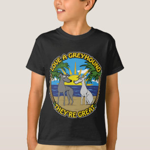 LOVE A GREYHOUND THEY'RE GREAT T-Shirt