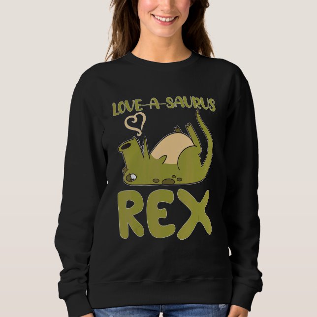 Love A Saurus Rex Sweatshirt (Front)