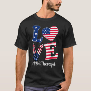 Love Aba Therapist American Flag Apparel 4th Of Ju T-Shirt