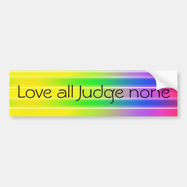 Love all Judge none Bumper Sticker (Front)