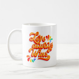 LOVE ALWAYS WINS COFFEE MUG
