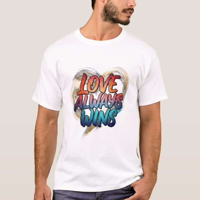 Love Always Wins – Inspirational Quote T-Shirt (Front)