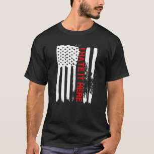 Love America I Hate It Here T Shirt Funny Usa Flag