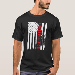 Love America I Hate Politics Funny Usa Flag T-Shirt