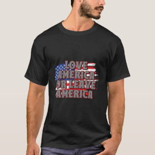 Love America Or Leave America Proud Patriotic Hono T-Shirt