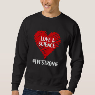 Love And Science IVF Strong Egg Retrieval Embryo I Sweatshirt