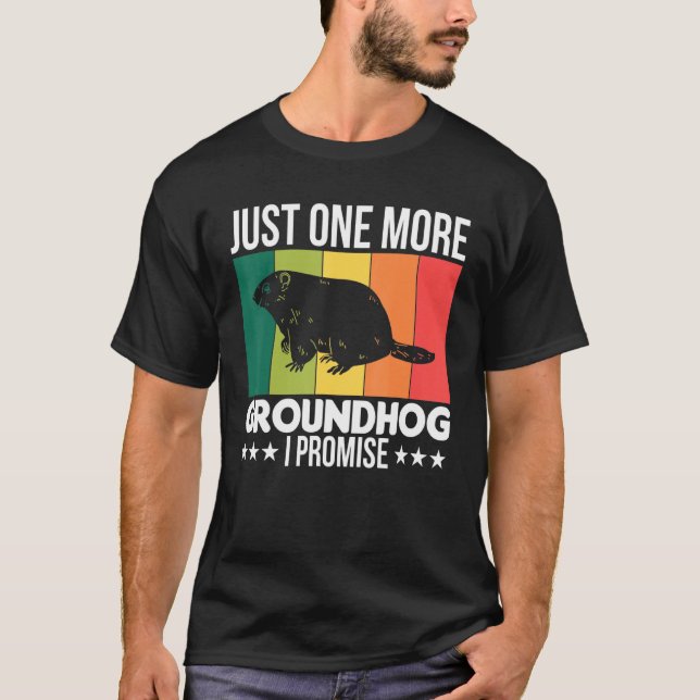 Love Animal  Just One More Groundhog I Promise Vin T-Shirt (Front)